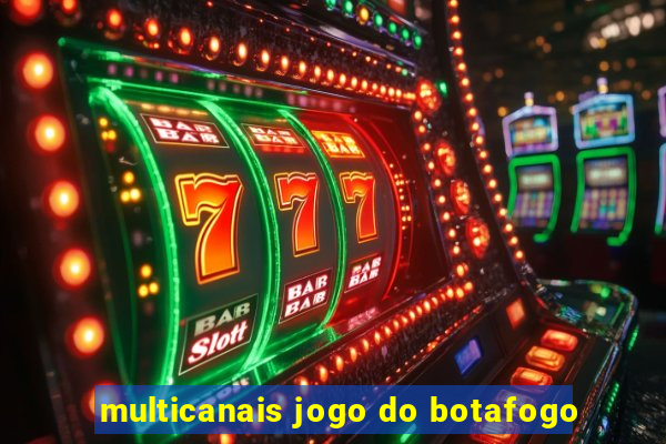 multicanais jogo do botafogo